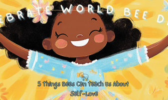 What Bees Teach Kids About Self-Love on World Bee Day